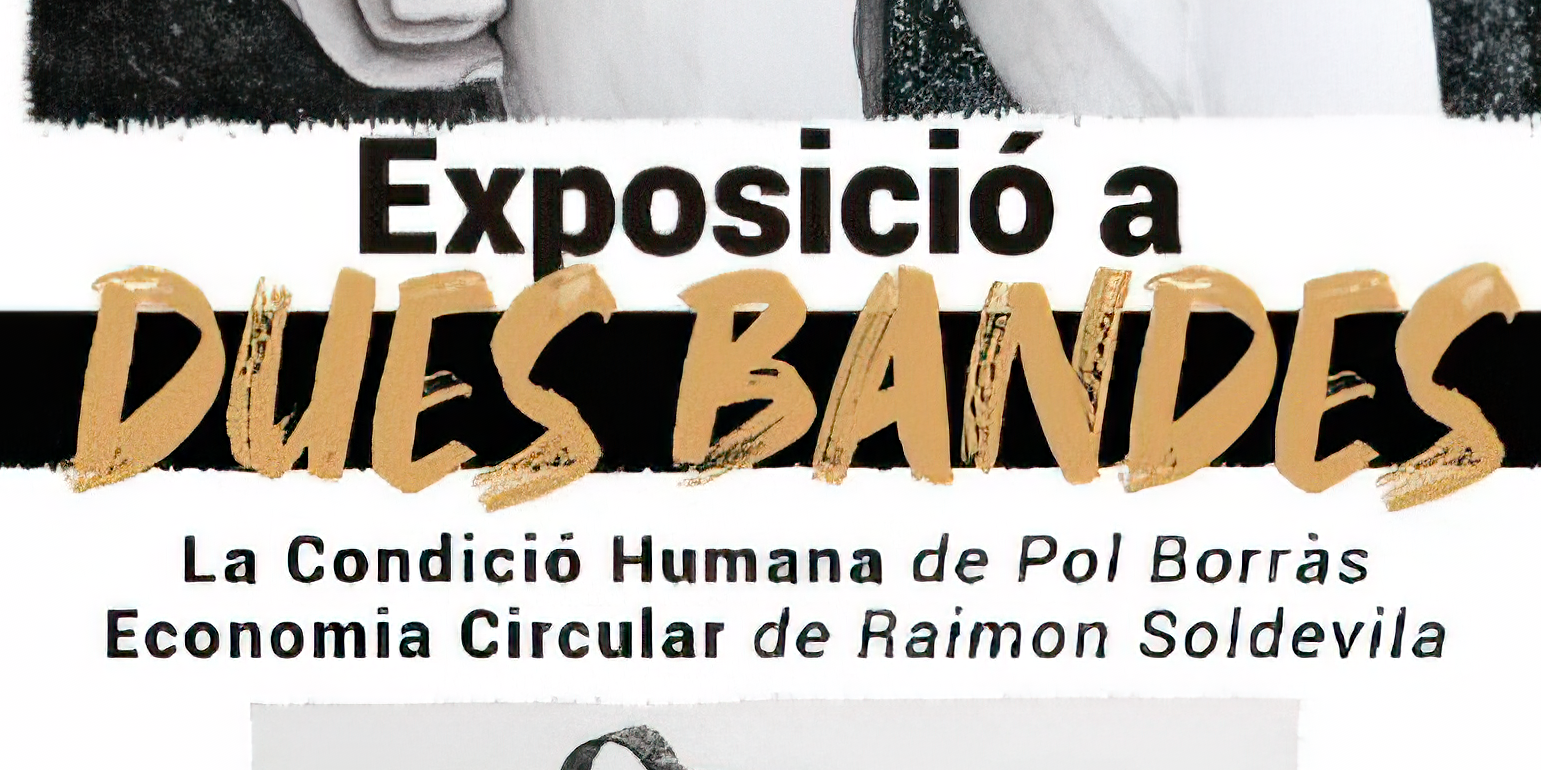 Exposició artística “A dues bandes”, de Pol Borràs i Raimon Soldevila.